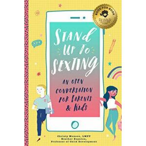 Stand Up to Sexting: An Open Conversation for Parents and Tweens, Paperback - Christy Monson imagine