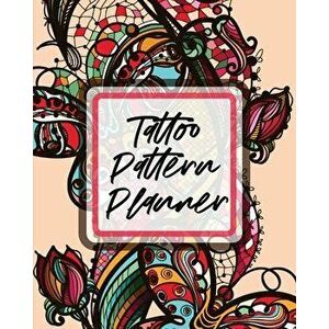 Tattoo Pattern Planner: Cultural Body Art - Doodle Design - Inked Sleeves - Traditional - Rose - Free Hand - Lettering - Patricia Larson imagine