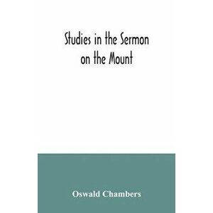Studies in the Sermon on the Mount, Paperback - Oswald Chambers imagine