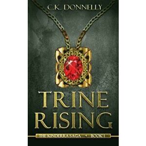 Trine Rising: The Kinderra Saga: Book 1, Paperback - C. K. Donnelly imagine
