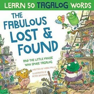 The Fabulous Lost & Found and the little mouse who spoke Tagalog: Laugh as you learn 50 Tagalog words with this fun, heartwarming bilingual English Ta imagine