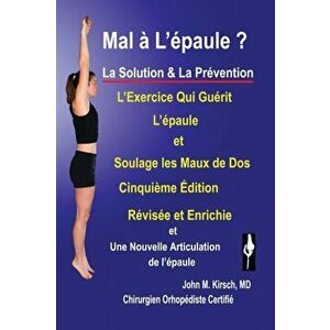 Mal a L'epaule ?: La Solution & La Prevention, Paperback - John M. Kirsch imagine