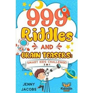 999 Riddles and Brain Teasers: Smart Kids Challenge!, Paperback - Jenny Jacobs imagine