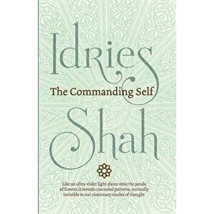 The Commanding Self, Paperback - Idries Shah imagine
