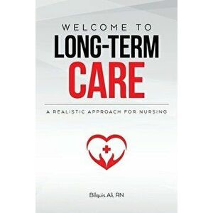 Welcome to Long-term Care: A Realistic Approach For Nursing, Paperback - Bilquis Ali imagine