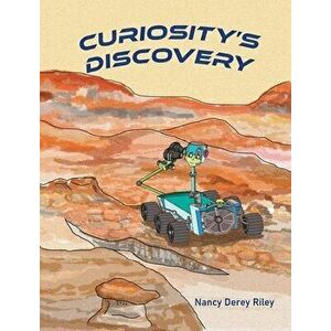 Curiosity's Discovery, Hardcover - Nancy Derey Riley imagine