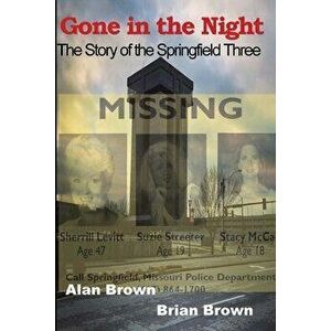 Gone in the Night: The Springfield Three, Paperback - Alan Brown imagine