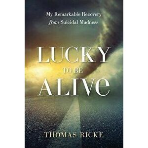 Lucky to be Alive, Paperback - Thomas Ricke imagine