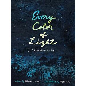 Every Color of Light: A Book about the Sky, Hardcover - Hiroshi Osada imagine