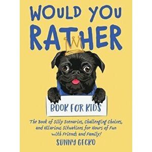 Would You Rather Book for Kids: The Book of Silly Scenarios, Challenging Choices, and Hilarious Situations for Hours of Fun with Friends and Family! ( imagine