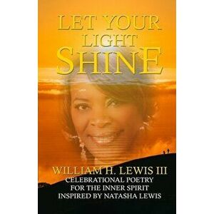 Let Your Light Shine, Paperback - III Lewis, William imagine