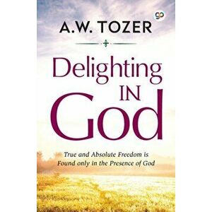 Delighting in God, Paperback - Aw Tozer imagine