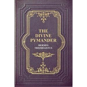 The Divine Pymander, Paperback - Hermes Trismegistus imagine