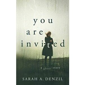 You Are Invited: A Ghost Story, Paperback - Sarah a. Denzil imagine