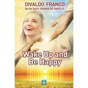 Wake up and be happy, Paperback - Divaldo Pereira Franco imagine