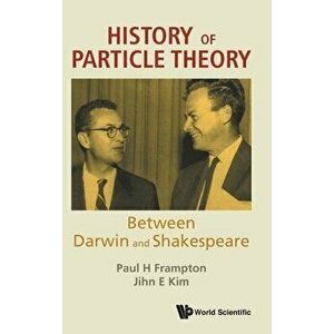 History of Particle Theory: Between Darwin and Shakespeare, Hardcover - Paul H. Frampton imagine