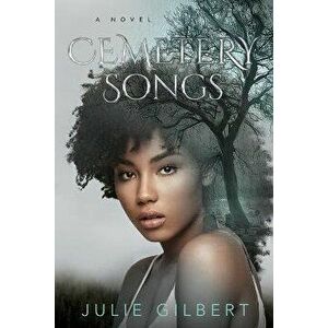 Cemetery Songs, Paperback - Julie Gilbert imagine