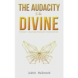 The Audacity to be Divine, Paperback - Judith Halbreich imagine