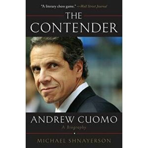 The Contender: Andrew Cuomo, a Biography, Paperback - Michael Shnayerson imagine