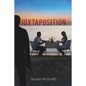 Juxtaposition, Paperback - James McGrath imagine