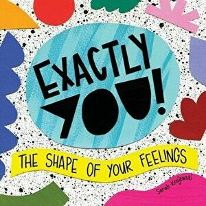 Exactly You! The Shape of Your Feelings, Paperback - Sarah Krajewski imagine
