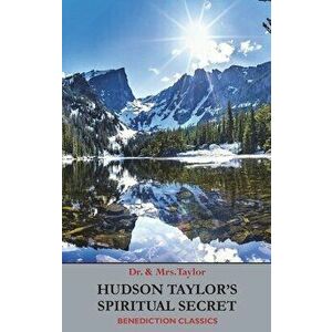 Hudson Taylor's Spiritual Secret, Hardcover - Frederick Howard Taylor imagine