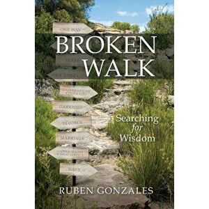 Broken Walk: Searching For Wisdom, Paperback - Ruben Gonzales imagine