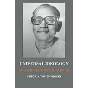 Universal Ideology: The Thought of P.R. Sarkar, Paperback - Charles Paprocki imagine