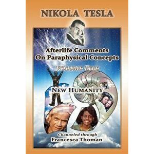 Nikola Tesla: Volume Five: New Humanity, Paperback - Francesca Thoman imagine