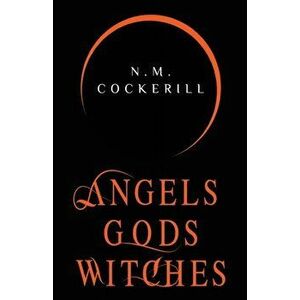 Angels Gods Witches, Paperback - N. M. Cockerill imagine