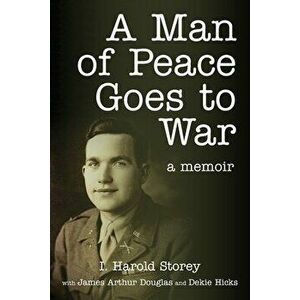 A Man of Peace Goes to War: A Memoir, Paperback - Isaac Harold Storey imagine