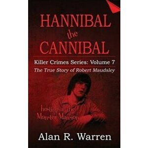 Hannibal the Cannibal; The True Story of Robert Maudsley, Paperback - Alan R. Warren imagine