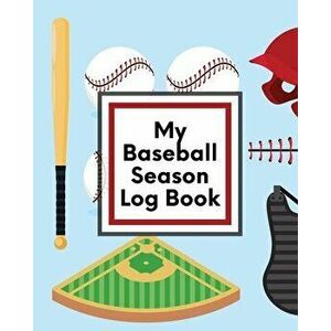 My Baseball Season Log Book: For Players - Coaches - Kids - Youth Baseball - Homerun, Paperback - Trent Placate imagine