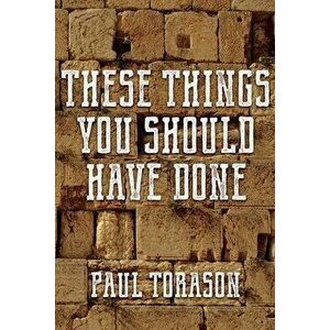 These Things You Should Have Done, Paperback - Paul Torason imagine