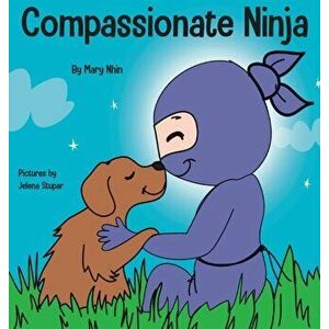 Compassionate Ninja: A Children's Book About Developing Empathy and Self Compassion, Hardcover - Mary Nhin imagine