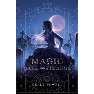 Magic Dark and Strange, Hardcover - Kelly Powell imagine