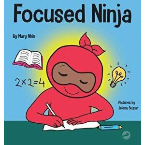 Focused Ninja: A Children's Book About Increasing Focus and Concentration at Home and School, Hardcover - Mary Nhin imagine