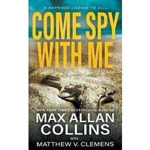 Come Spy With Me, Paperback - Max Allan Collins imagine