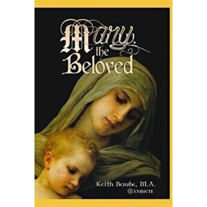 Mary, the Beloved, Paperback - Keith Berube imagine