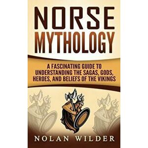 Norse Mythology: A Fascinating Guide to Understanding the Sagas, Gods, Heroes, and Beliefs of the Vikings, Hardcover - Matt Clayton imagine