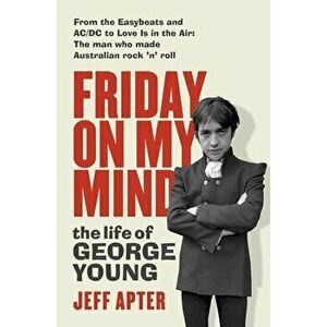 Friday on My Mind: The Life of George Young, Paperback - Jeff Apter imagine