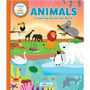 Animals: A Spotting Journey Across the World (Litte Detectives): A Look-And-Find Book, Board book - Carine Laforest imagine