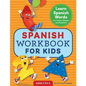 Spanish Workbook for Kids: Learn Spanish Words for Colors, Shapes, and Numbers, Paperback - Melanie Stuart-Campbell imagine