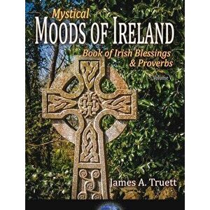 Book of Irish Blessings & Proverbs: Mystical Moods of Ireland, Vol. V, Hardcover - James a. Truett imagine