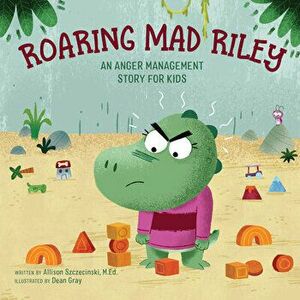 Roaring Mad Riley: An Anger Management Story for Kids, Paperback - M. Ed Szczecinski, Allison imagine