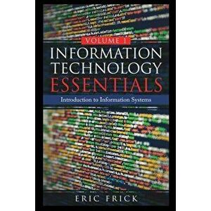 Information Technology Essentials Volume 1, Paperback - Eric Frick imagine