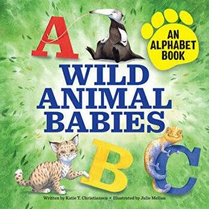 Wild Animal Babies: An Alphabet Book, Paperback - Katie T. Christiansen imagine