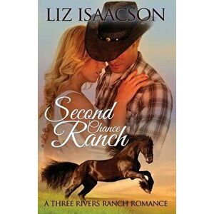 Second Chance Ranch: Christian Contemporary Western Romance, Paperback - Liz Isaacson imagine