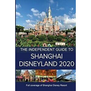 The Independent Guide to Shanghai Disneyland 2020, Paperback - G. Costa imagine