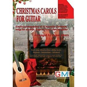 Christmas Carols For Guitar: Graded arrangements of 12 favourite Christmas songs for acoustic, fingerstyle and classical guitar - James Akers imagine